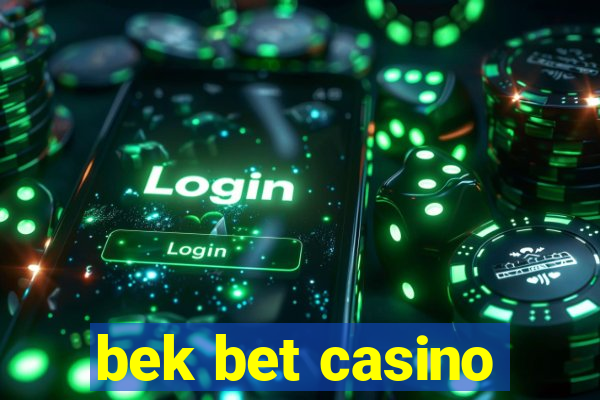 bek bet casino